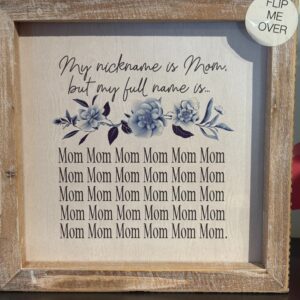 Nickname is Mom sign double sided