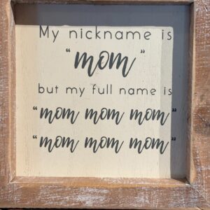 Nickname is mom sign