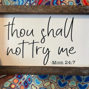 Thou shall not try me decorative sign